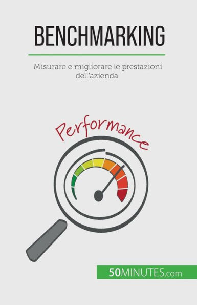 Benchmarking: Misurare e migliorare le prestazioni dell'azienda