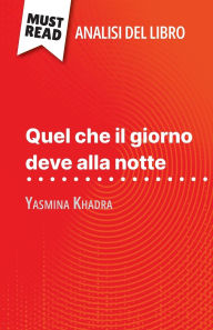 Title: Quel che il giorno deve alla notte di Yasmina Khadra (Analisi del libro): Analisi completa e sintesi dettagliata del lavoro, Author: Ludivine Auneau