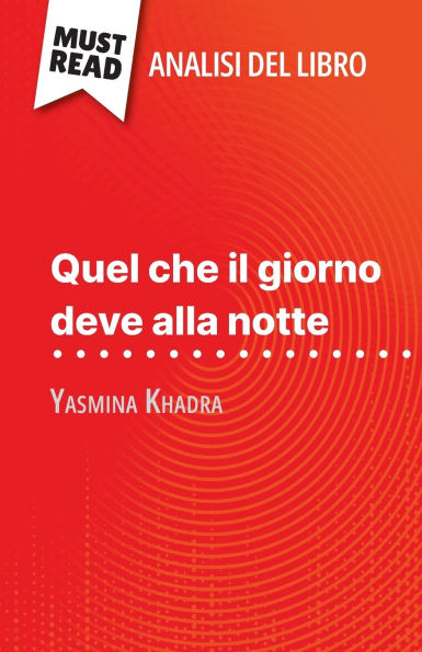 Quel che il giorno deve alla notte di Yasmina Khadra (Analisi del libro): Analisi completa e sintesi dettagliata del lavoro