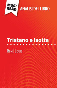 Title: Tristano e Isotta di Renï¿½ Louis (Analisi del libro): Analisi completa e sintesi dettagliata del lavoro, Author: Christelle Legros