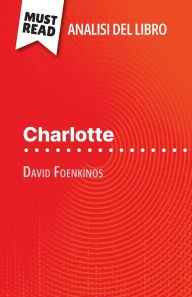 Title: Charlotte di David Foenkinos (Analisi del libro): Analisi completa e sintesi dettagliata del lavoro, Author: Laurence Lissoir