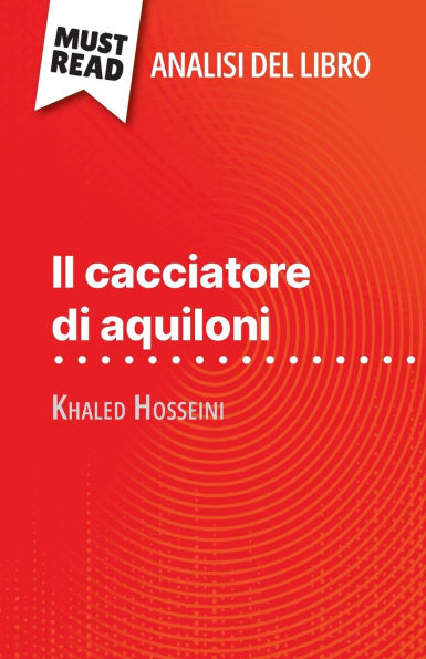 Il cacciatore di aquiloni di Khaled Hosseini (Analisi del libro): Analisi completa e sintesi dettagliata del lavoro