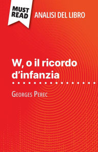 Title: W, o il ricordo d'infanzia di Georges Perec (Analisi del libro): Analisi completa e sintesi dettagliata del lavoro, Author: David Noiret