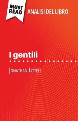 I gentili di Jonathan Littell (Analisi del libro): Analisi completa e sintesi dettagliata del lavoro