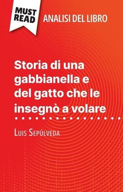 Storia di una gabbianella e del gatto che le insegnï¿½ a volare di Luis Sepï¿½lveda (Analisi del libro): Analisi completa e sintesi dettagliata del lavoro