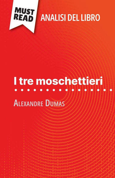 I tre moschettieri di Alexandre Dumas (Analisi del libro): Analisi completa e sintesi dettagliata del lavoro