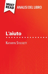 Title: L'aiuto di Kathryn Stockett (Analisi del libro): Analisi completa e sintesi dettagliata del lavoro, Author: Florence Balthasar