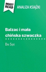 Title: Balzac i mala chińska szwaczka książka Dai Sijie (Analiza książki): Pelna analiza i szczegï¿½lowe podsumowanie pracy, Author: Lauriane Sable
