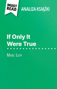 Title: If Only It Were True książka Marc Levy (Analiza książki): Pelna analiza i szczegï¿½lowe podsumowanie pracy, Author: Elena Pinaud