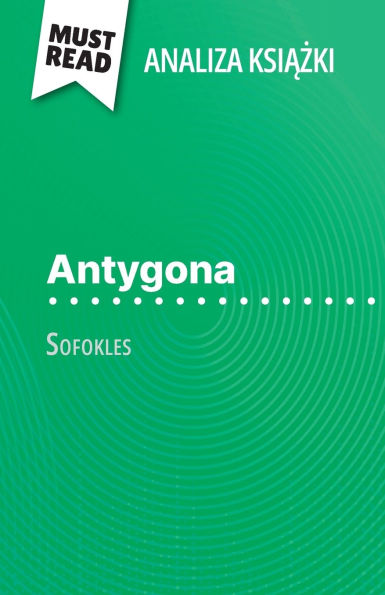 Antygona książka Sofokles (Analiza książki): Pelna analiza i szczegï¿½lowe podsumowanie pracy