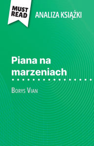 Title: Piana na marzeniach książka Borys Vian (Analiza książki): Pelna analiza i szczegï¿½lowe podsumowanie pracy, Author: Catherine Bourguignon
