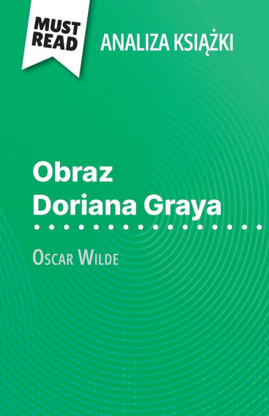 Obraz Doriana Graya książka Oscar Wilde (Analiza książki): Pelna analiza i szczegï¿½lowe podsumowanie pracy