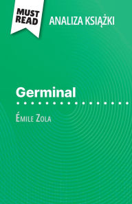 Title: Germinal książka ï¿½mile Zola (Analiza książki): Pelna analiza i szczegï¿½lowe podsumowanie pracy, Author: Hadrien Seret