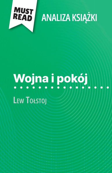 Wojna i pokï¿½j książka Lew Tolstoj (Analiza książki): Pelna analiza i szczegï¿½lowe podsumowanie pracy