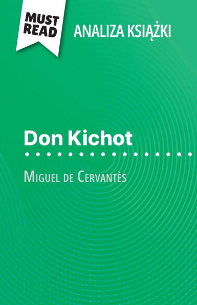 Don Kichot książka Miguel de Cervantï¿½s (Analiza książki): Pelna analiza i szczegï¿½lowe podsumowanie pracy