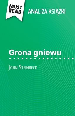 Grona gniewu książka John Steinbeck (Analiza książki): Pelna analiza i szczegï¿½lowe podsumowanie pracy