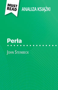 Title: Perla książka John Steinbeck (Analiza książki): Pelna analiza i szczegï¿½lowe podsumowanie pracy, Author: Annabelle Falmagne