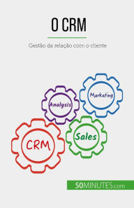 Title: O CRM: Gestão da relação com o cliente, Author: Antoine Delers