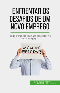 Title: Enfrentar os desafios de um novo emprego: Tudo o que precisa para prosperar no seu novo papel, Author: Bénédicte Palluat de Besset