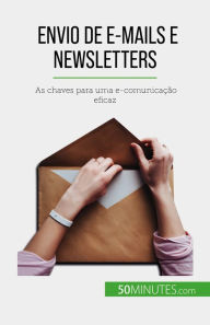 Title: Envio de e-mails e newsletters: As chaves para uma e-comunicação eficaz, Author: Magalie Damel