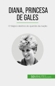 Title: Diana, Princesa de Gales: O trágico destino do querido da nação, Author: Audrey Schul