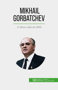Title: Mikhail Gorbatchev: O último líder da URSS, Author: Véronique Van Driessche