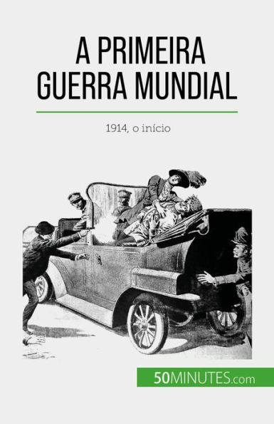 A Primeira Guerra Mundial (Volume 1): 1914, o início