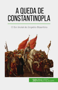 Title: A queda de Constantinopla: O fim brutal do Império Bizantino, Author: Romain Parmentier