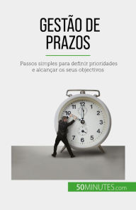 Title: Gestão de prazos: Passos simples para definir prioridades e alcançar os seus objectivos, Author: Florence Schandeler