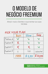 Title: O modelo de negócio freemium: Atrair mais clientes e aumentar as suas vendas, Author: Mouna Guidiri