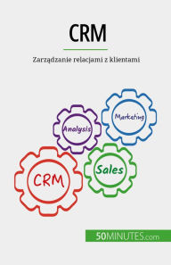 Title: CRM: Zarzadzanie relacjami z klientami, Author: Antoine Delers