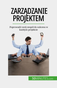 Title: Zarzadzanie projektem: Poprowadz swój zespól do sukcesu w kazdym projekcie, Author: Nicolas Zinque