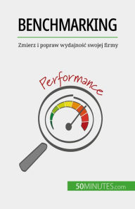 Title: Benchmarking: Zmierz i popraw wydajnosc swojej firmy, Author: Antoine Delers