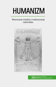 Title: Humanizm: Wezwanie wiedzy i waloryzacja czlowieka, Author: Delphine Leloup