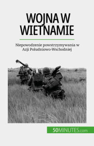 Title: Wojna w Wietnamie: Niepowodzenie powstrzymywania w Azji Poludniowo-Wschodniej, Author: Mylène Théliol