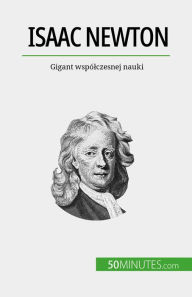 Title: Isaac Newton: Gigant wspólczesnej nauki, Author: Pierre Mettra
