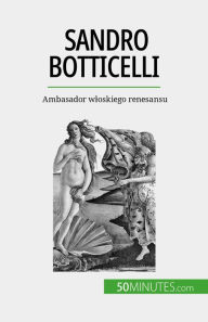 Title: Sandro Botticelli: Ambasador wloskiego renesansu, Author: Tatiana Sgalbiero