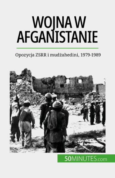 Wojna w Afganistanie: Opozycja ZSRR i mudzahedini, 1979-1989