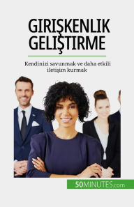 Title: Giriskenlik gelistirme: Kendinizi savunmak ve daha etkili iletisim kurmak, Author: Véronique Bronckart