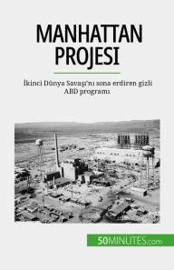 Title: Manhattan Projesi: Ikinci Dünya Savasi'ni sona erdiren gizli ABD programi, Author: Marie Fauré