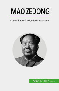 Title: Mao Zedong: Çin Halk Cumhuriyeti'nin Kurucusu, Author: Renaud Juste