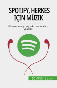 Title: Spotify, Herkes için Müzik: Dünyanin en iyi yayin hizmetinin hizli yükselisi, Author: Charlotte Bouillot