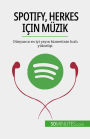 Spotify, Herkes için Müzik: Dünyanin en iyi yayin hizmetinin hizli yükselisi