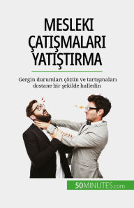 Title: Mesleki çatismalari yatistirma: Gergin durumlari çözün ve tartismalari dostane bir sekilde halledin, Author: Claude Matoux