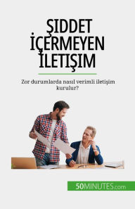 Title: Siddet Içermeyen Iletisim: Zor durumlarda nasil verimli iletisim kurulur?, Author: Véronique Bronckart