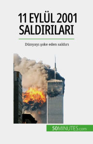 Title: 11 Eylül 2001 saldirilari: Dünyayi soke eden saldiri, Author: Quentin Convard