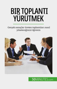 Title: Bir toplanti yürütmek: Gerçek sonuçlar üreten toplantilari nasil yöneteceginizi ögrenin, Author: Florence Schandeler