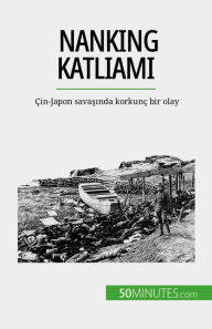 Title: Nanking Katliami: Çin-Japon savasinda korkunç bir olay, Author: Magali Bailliot