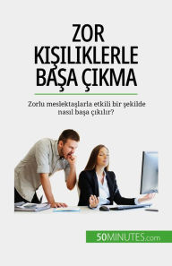 Title: Zor kisiliklerle basa çikma: Zorlu meslektaslarla etkili bir sekilde nasil basa çikilir?, Author: Hélène Nguyen Gateff