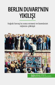 Title: Berlin Duvari'nin yikilisi: Soguk Savas'in sona ermesi ve komünist rejimin çöküsü, Author: Véronique Van Driessche